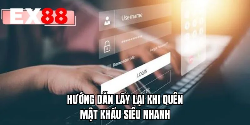 Hướng dẫn lấy lại khi quên mật khẩu siêu nhanh