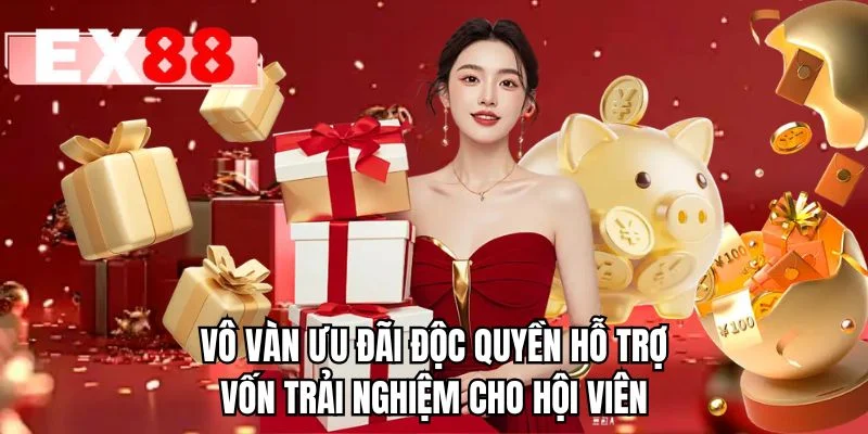 Vô vàn ưu đãi độc quyền hỗ trợ vốn trải nghiệm cho hội viên